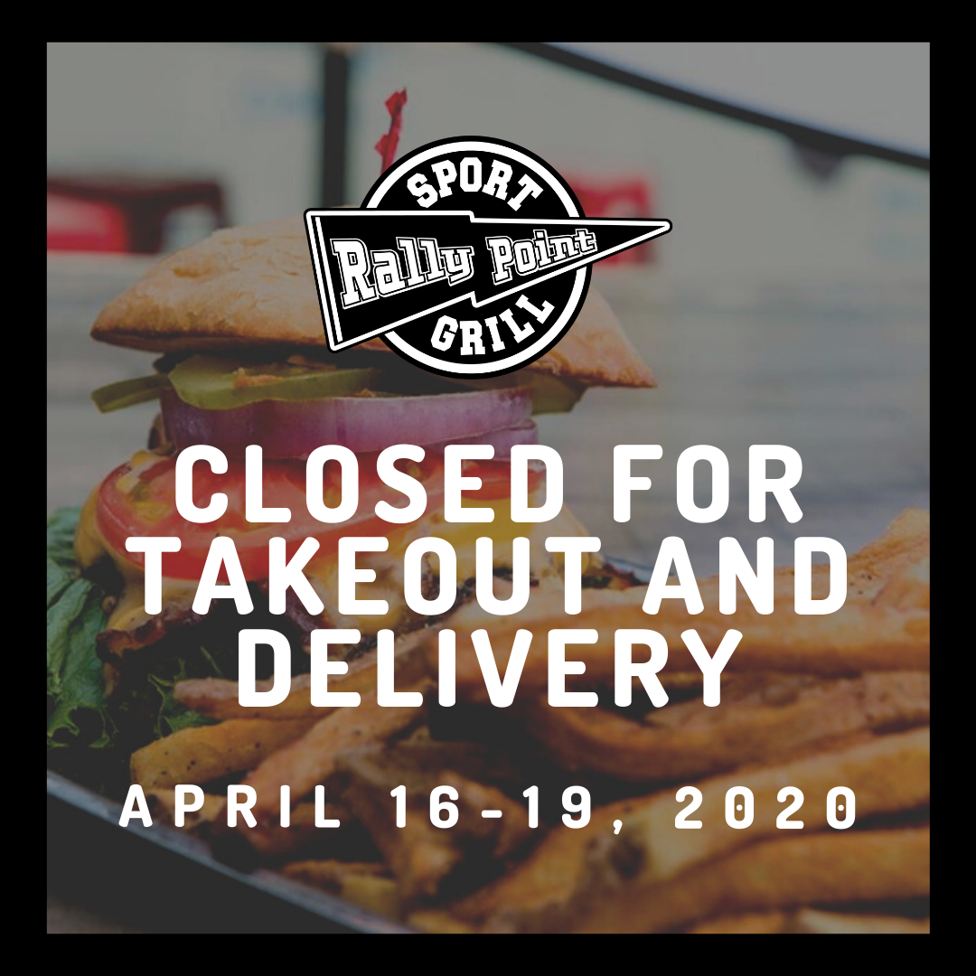 Closed for Takeout and Delivery April 16-19, 2020
